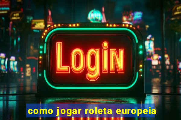 como jogar roleta europeia