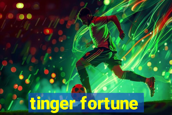 tinger fortune