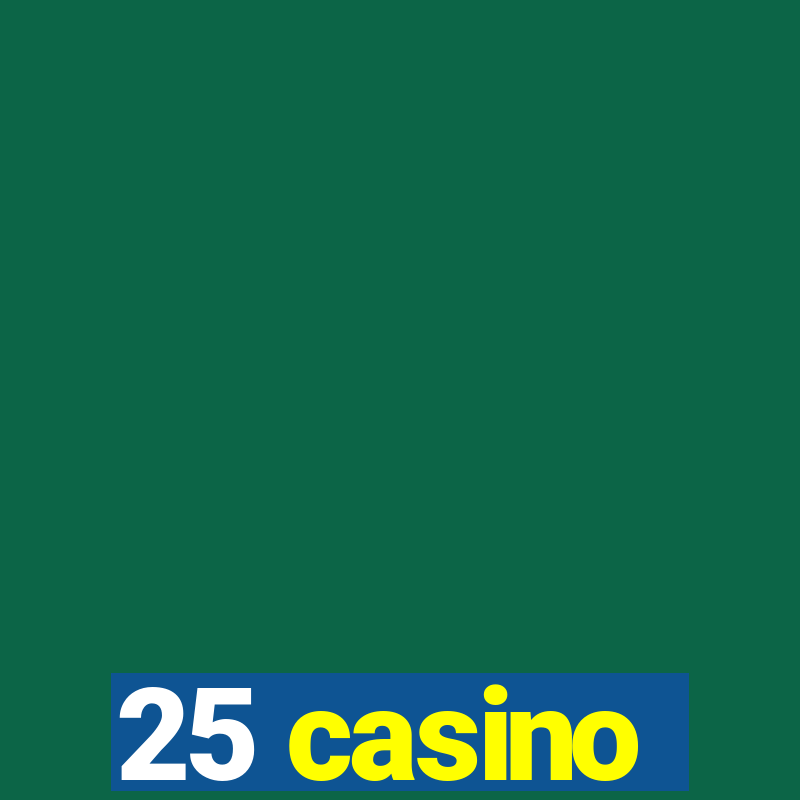 25 casino