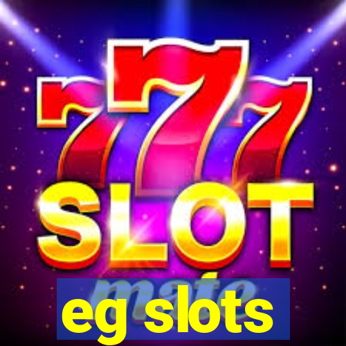 eg slots