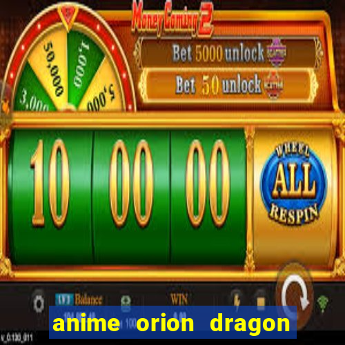 anime orion dragon ball super