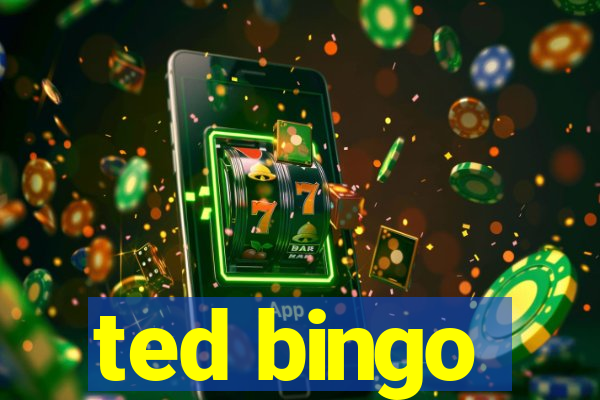 ted bingo