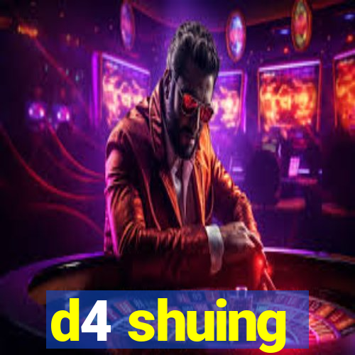 d4 shuing