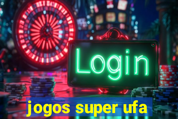 jogos super ufa