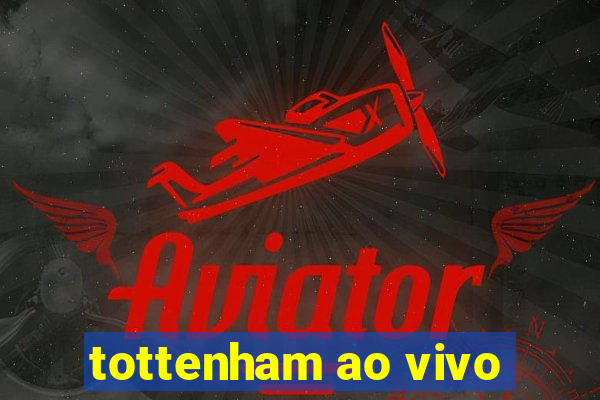 tottenham ao vivo