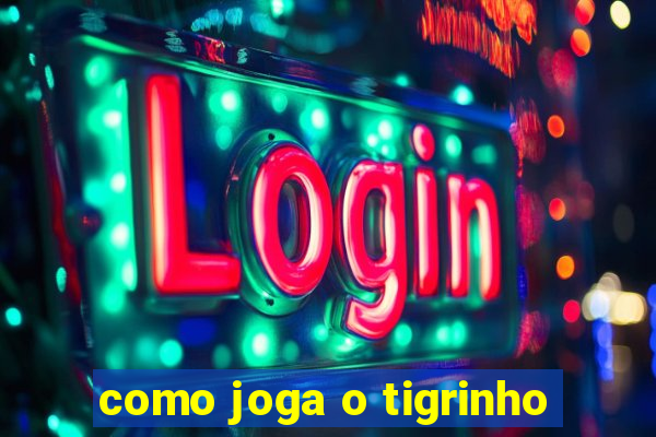 como joga o tigrinho