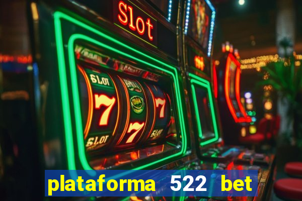 plataforma 522 bet 茅 confi谩vel