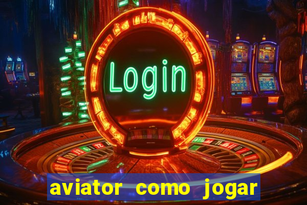 aviator como jogar e ganhar