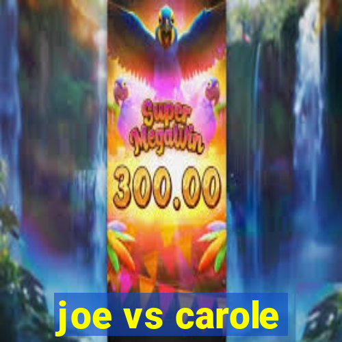 joe vs carole