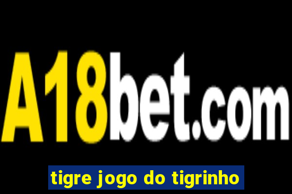 tigre jogo do tigrinho