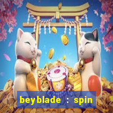 beyblade : spin blade 3