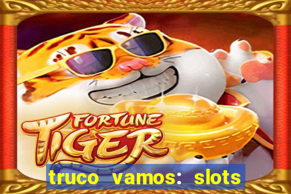 truco vamos: slots poker crash