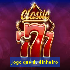 jogo que d谩 dinheiro