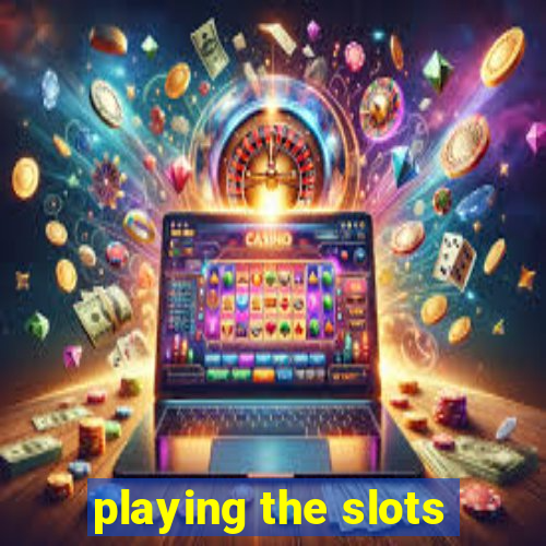 playing the slots