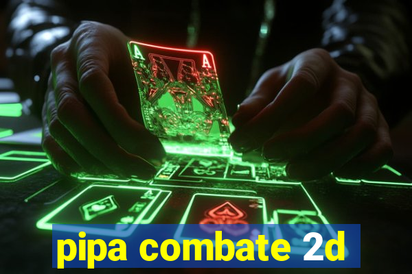 pipa combate 2d