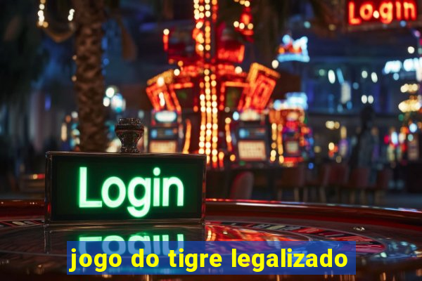 jogo do tigre legalizado