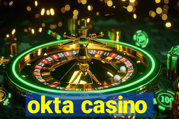 okta casino