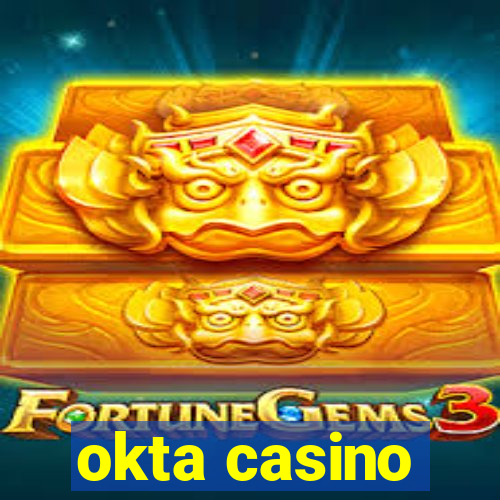 okta casino