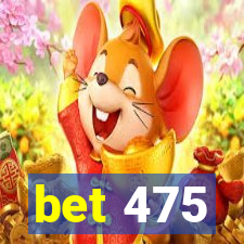 bet 475