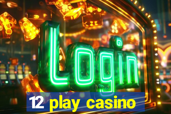 12 play casino