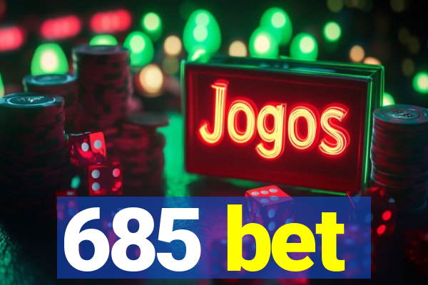 685 bet