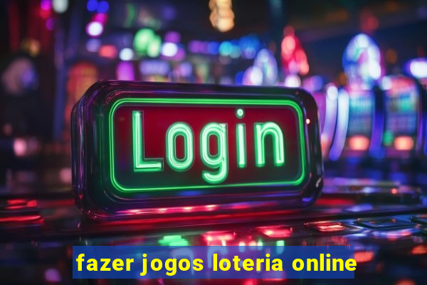 fazer jogos loteria online