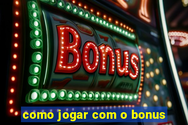 como jogar com o bonus