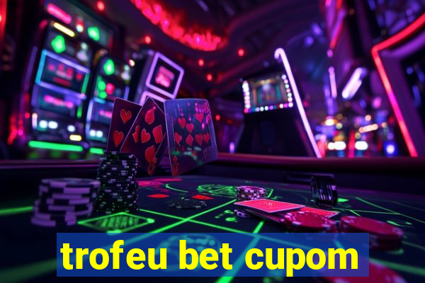 trofeu bet cupom