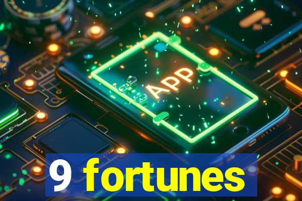 9 fortunes