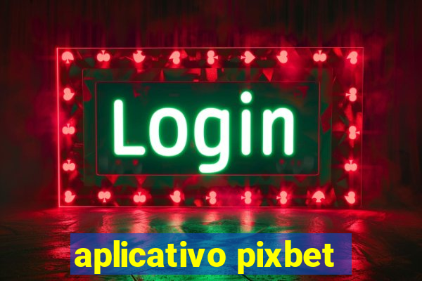 aplicativo pixbet