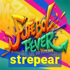 strepear