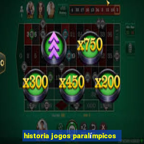 historia jogos paralímpicos