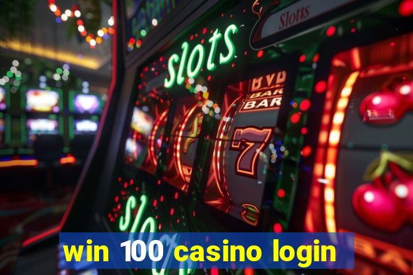 win 100 casino login