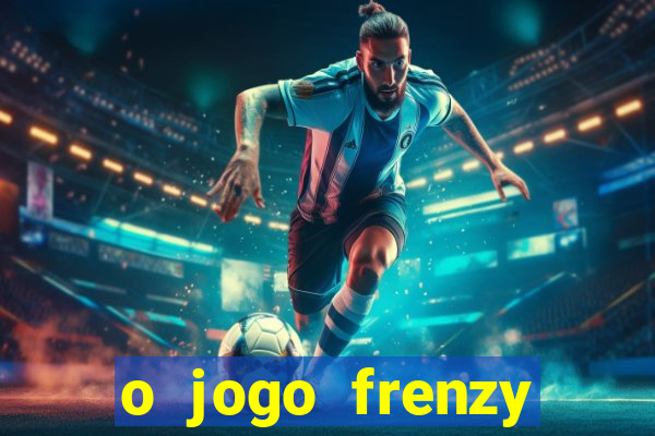 o jogo frenzy slots paga mesmo