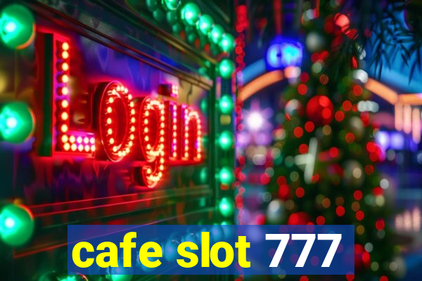 cafe slot 777