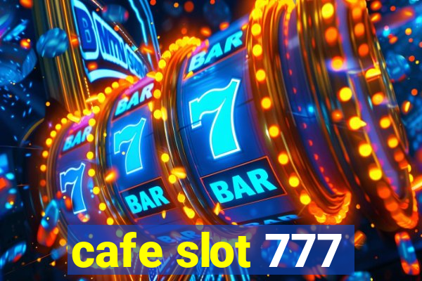 cafe slot 777