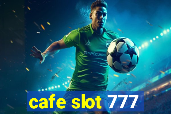 cafe slot 777