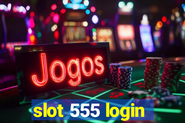 slot 555 login