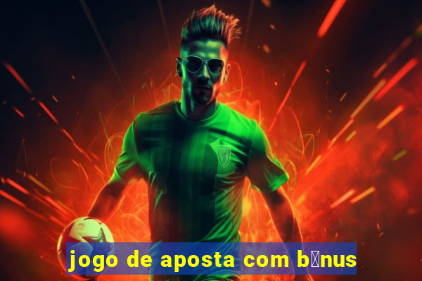 jogo de aposta com b么nus