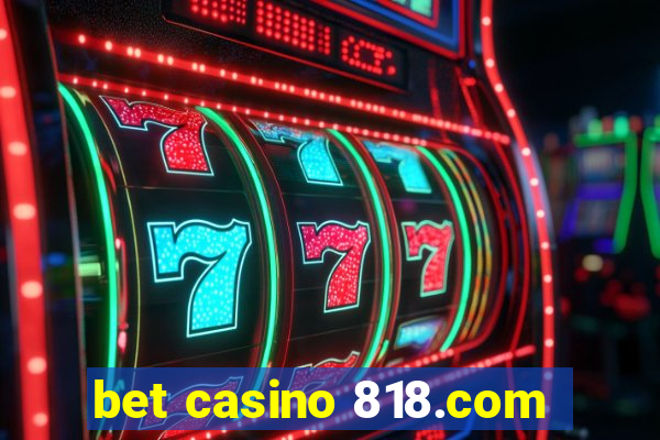 bet casino 818.com