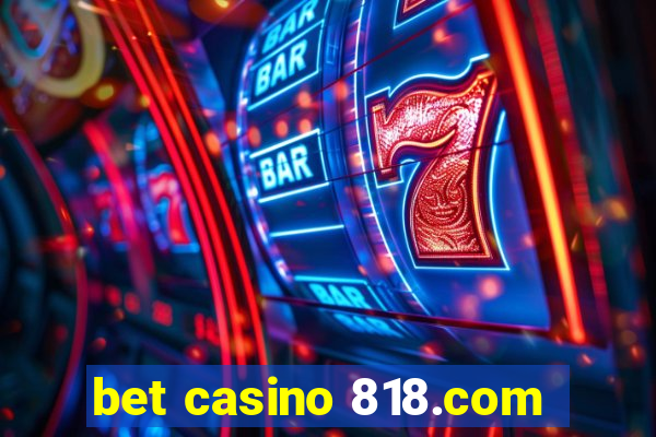 bet casino 818.com