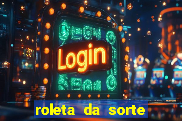 roleta da sorte ganhe dinheiro