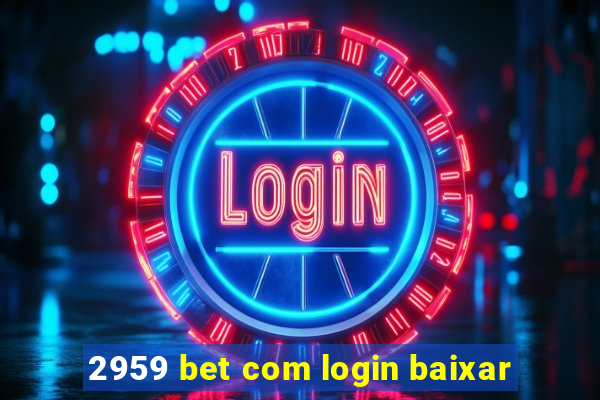 2959 bet com login baixar