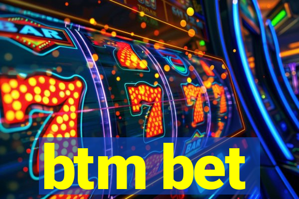 btm bet