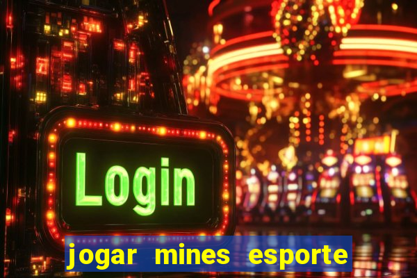 jogar mines esporte da sorte