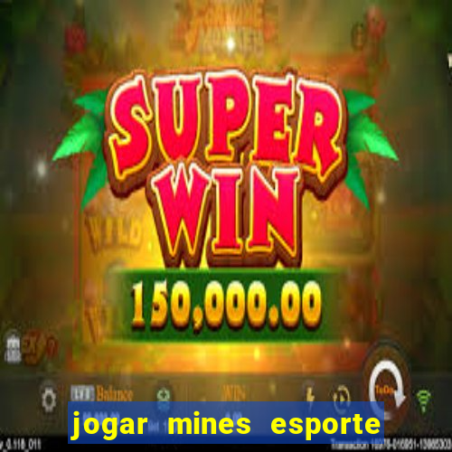 jogar mines esporte da sorte