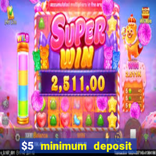 $5 minimum deposit online casino