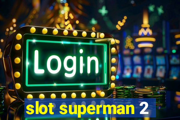 slot superman 2