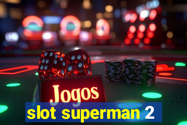 slot superman 2