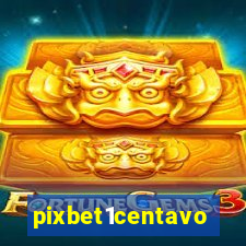 pixbet1centavo